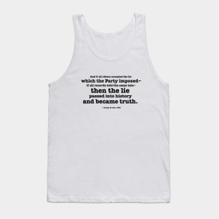 Then the lie passed into history and became truth - Orwell quote Tank Top